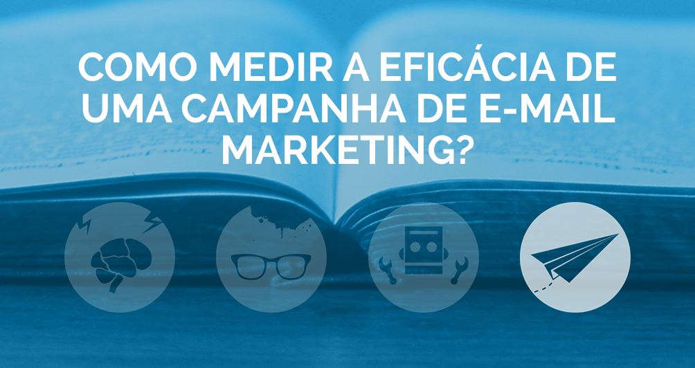 Como medir a eficácia de uma campanha de E-mail Marketing?